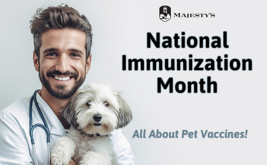 National Immunization Month: All About Pet Vaccines - Majesty's Animal ...